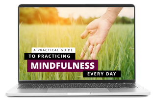 A Practical Guide to Practicing Mindfulness Every Day